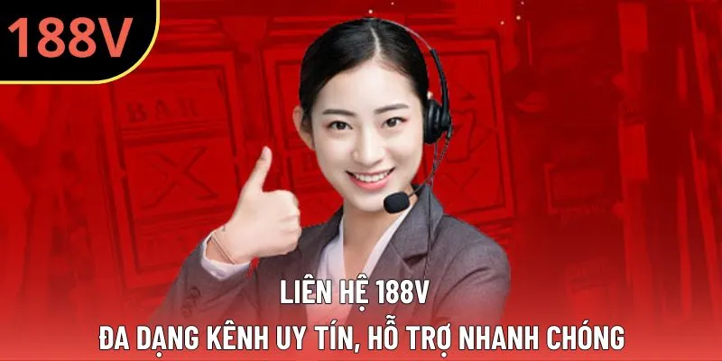 Liên Hệ 188V - Đa Dạng Kênh Uy Tín, Hỗ Trợ Nhanh Chóng
