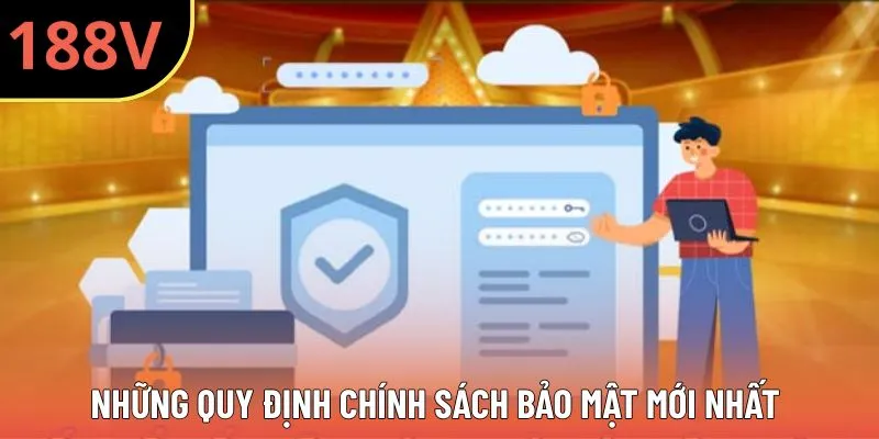 Những quy định chính sách bảo mật 188V mới nhất