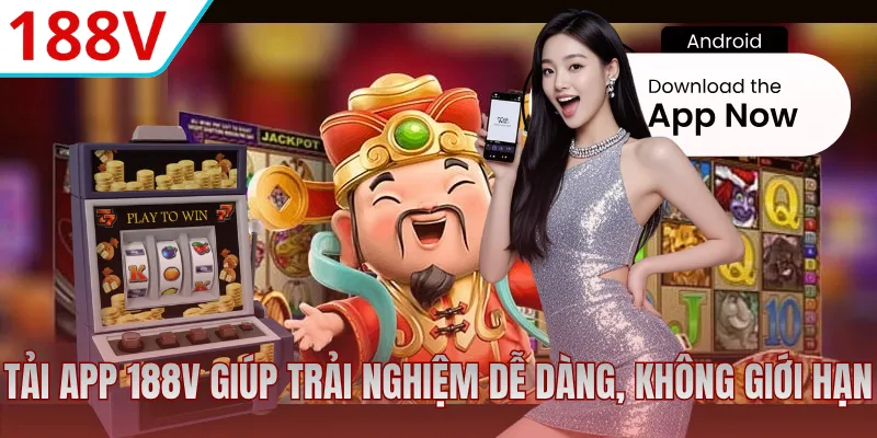 Tải app 188V giúp trải nghiệm dễ dàng, không giới hạn