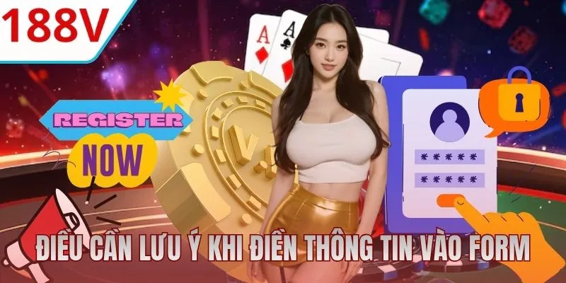 Các điểm cần lưu ý khi điền thông tin đăng ký 188V