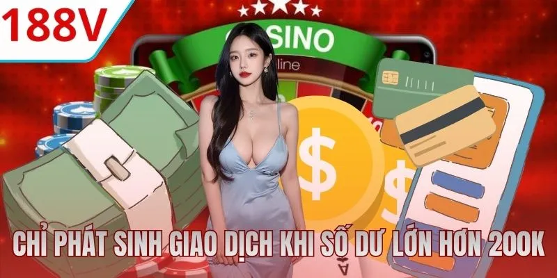 Chỉ phát sinh rút tiền 188V khi có số dư trên 200k