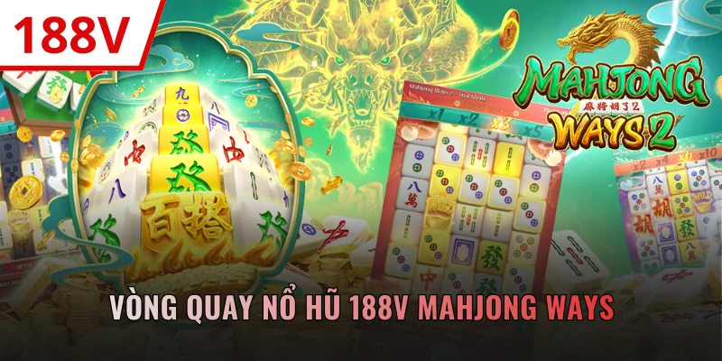 Chinh phục vòng quay nổ hũ 188V Mahjong Ways