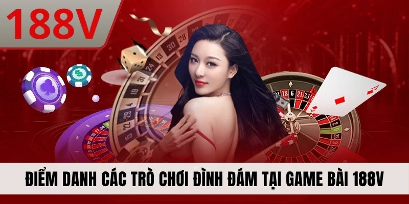 Điểm danh các trò chơi đình đám tại game bài 188V