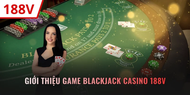 Giới thiệu game Blackjack casino 188V