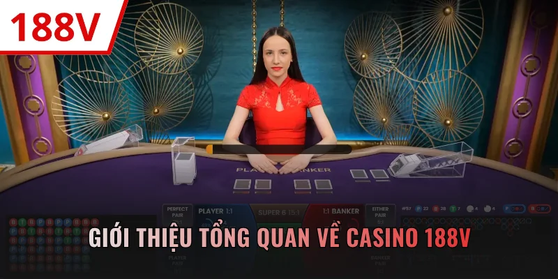 Giới thiệu tổng quan về casino 188V