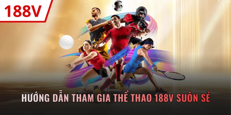 Hướng dẫn tham gia thể thao 188V suôn sẻ