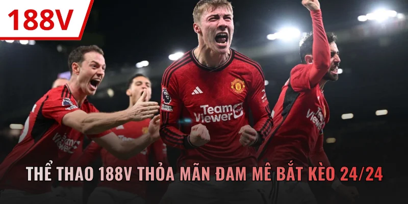 Thể Thao 188V Thỏa Mãn Đam Mê Bắt Kèo Trực Tuyến 24/24